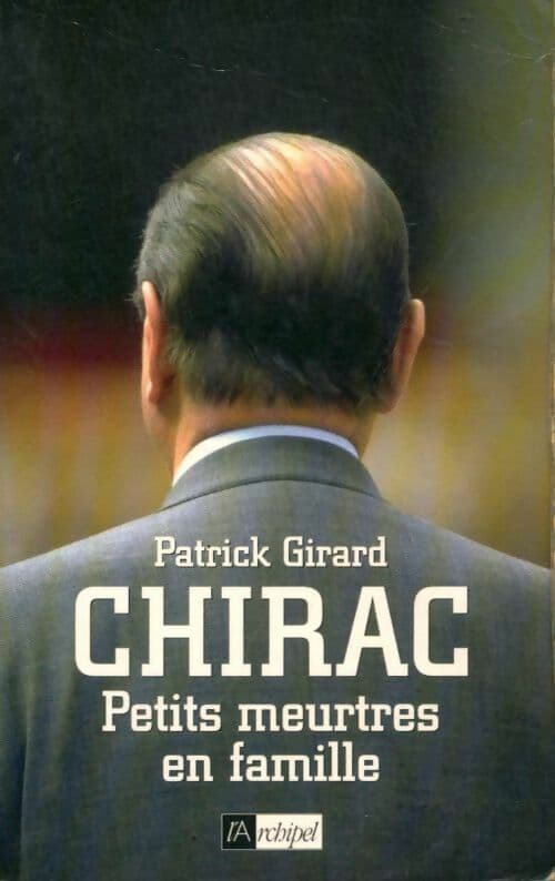 Chirac. Petits meurtres en famille - Patrick Girard